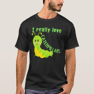 I Really Love Caterpillars Nature T-Shirt