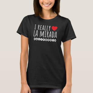 I REALLY LOVE (HEART) LA MIRADA CALIFORNIA T-Shirt