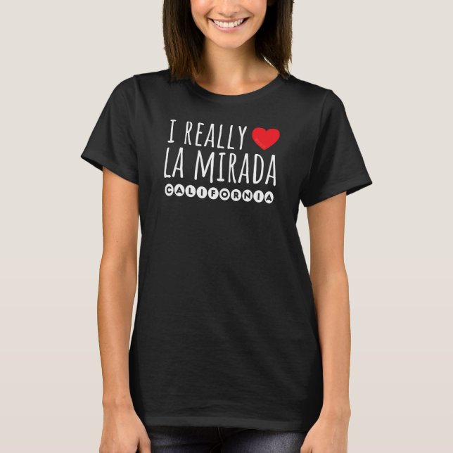 I REALLY LOVE (HEART) LA MIRADA CALIFORNIA T-Shirt (Front)
