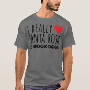 I REALLY LOVE (HEART) SANTA ROSA CALIFORNIA T-Shirt