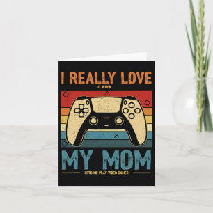 I Really Love It When My Mum Lets Me Play Video Ga Card
