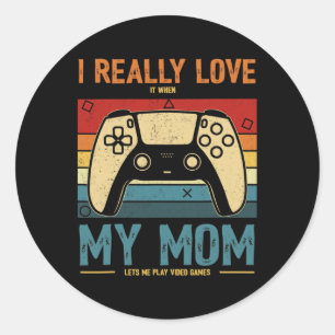 I Really Love It When My Mum Lets Me Play Video Ga Classic Round Sticker