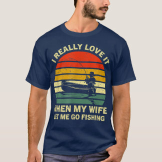 I Really Love It When My Wife Funny Fishing Adult  T-Shirt