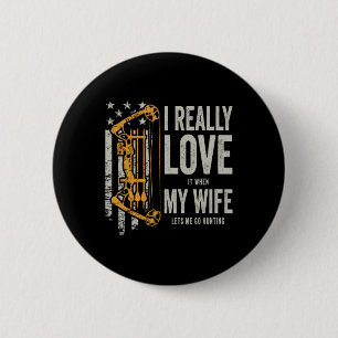 I Really Love It When My Wife Lets Me Go Hunting F 6 Cm Round Badge