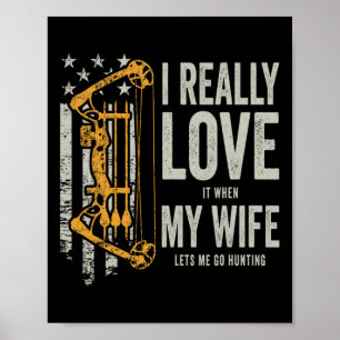 I Really Love It When My Wife Lets Me Go Hunting F Poster