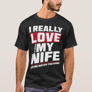 I Really Love It When My Wife Watch Game Football T-Shirt