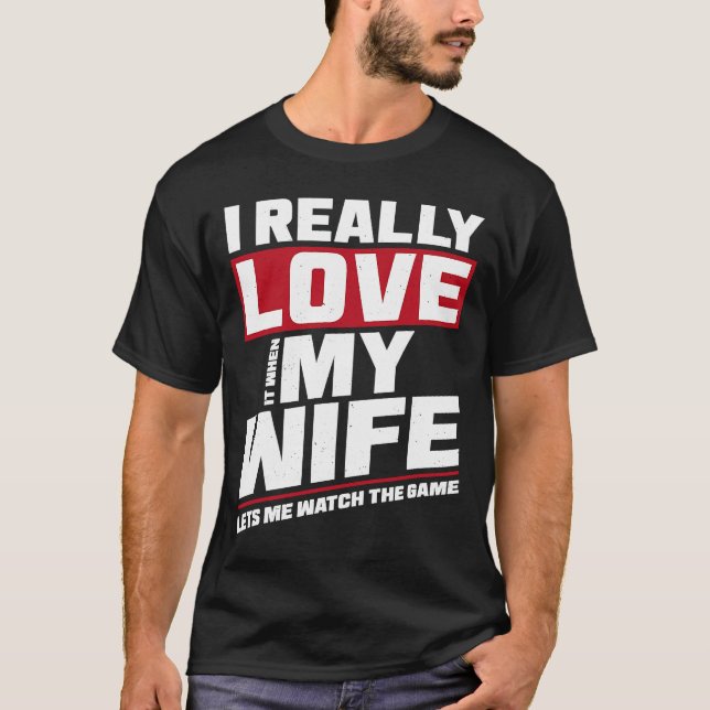 I Really Love It When My Wife Watch Game Football T-Shirt (Front)