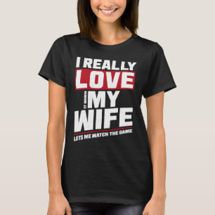I Really Love It When My Wife Watch Game Football T-Shirt