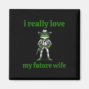 I Really Love My Future Wife Cowboy Frog Meme Groo Magnet