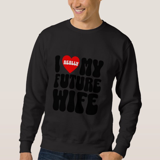 I really love my future wife groom squad bachelor  sweatshirt (Front)