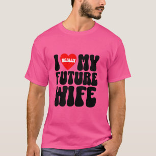 I really love my future wife groom squad bachelor  T-Shirt