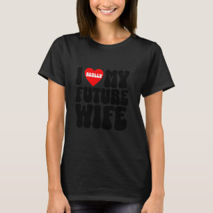 I really love my future wife groom squad bachelor  T-Shirt