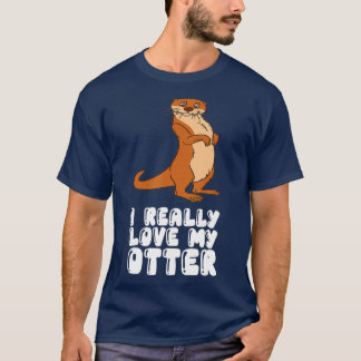 I Really Love My Otter  T-Shirt