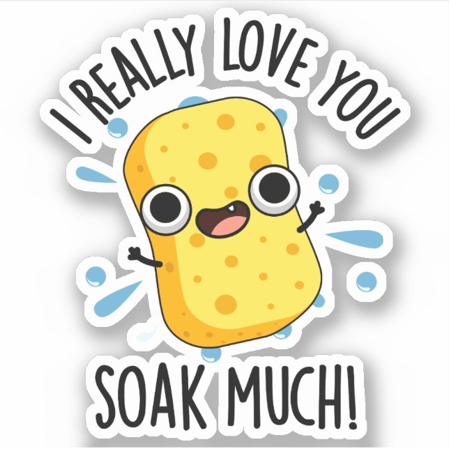 I Really Love You Soak Much Funny Sponge Pun  (Front)