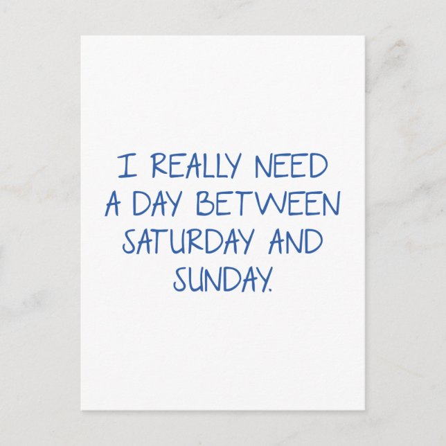 I Really Need A Day Between Saturday And Sunday Postcard (Front)