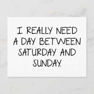 I Really Need A Day Between Saturday And Sunday Postcard