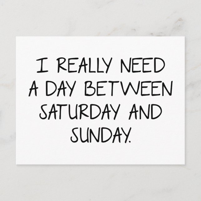 I Really Need A Day Between Saturday And Sunday Postcard (Front)