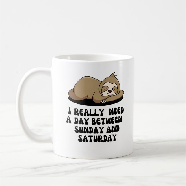 I really  need a day between  sunday and saturday coffee mug (Left)