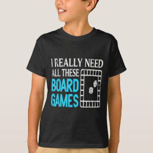 I Really Need All These Funny Board Game Collector T-Shirt