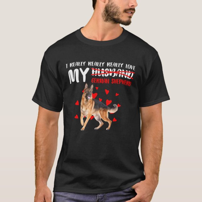 I Really Really Really Love My German Shepherd T-Shirt (Front)
