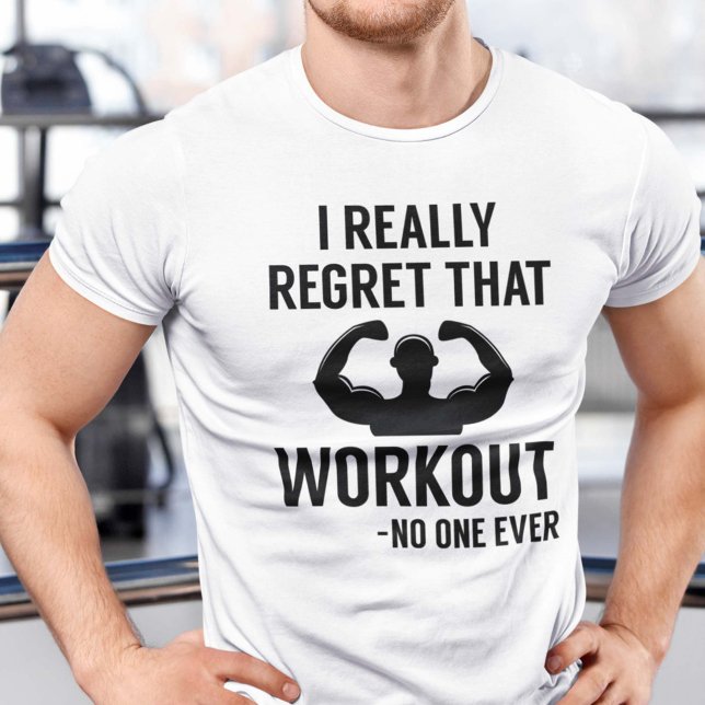 I Really Regret That Workout T-Shirt (I Really Regret That Workout - No One Ever Shirt)