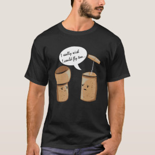 I Really Wish I Could Fly Wine Cork Liquor Alcohol T-Shirt