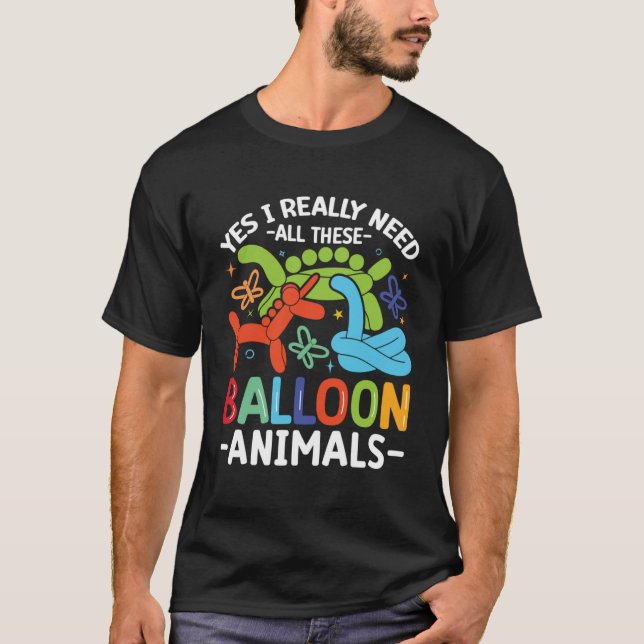 I realy need Balloon Ainmal Twisting  Balloon Anim T-Shirt (Front)