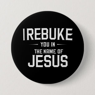 I Rebuke You In The Name Of Jesus 7.5 Cm Round Badge