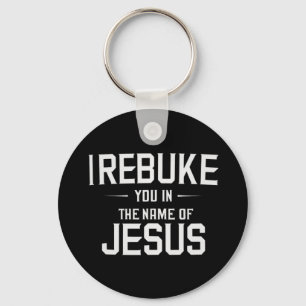 I Rebuke You In The Name Of Jesus Key Ring