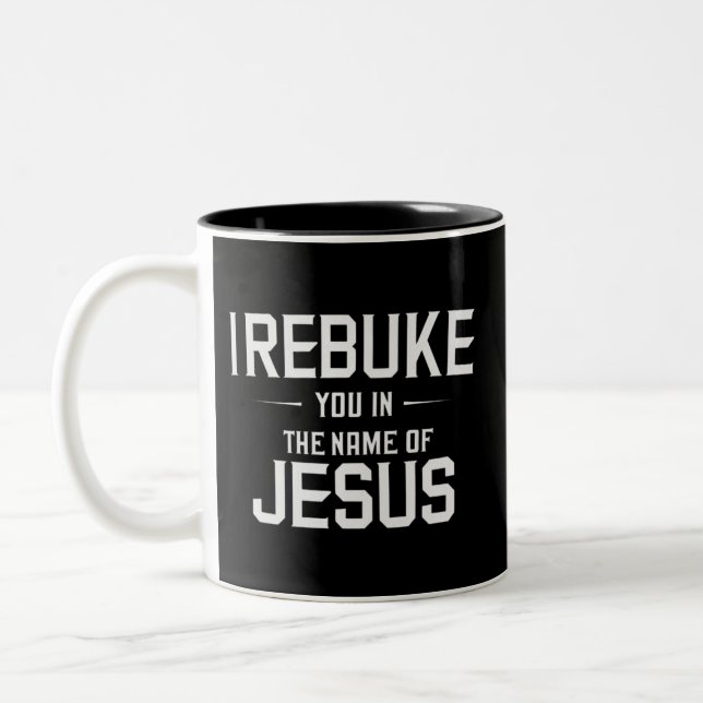 I Rebuke You In The Name Of Jesus Two-Tone Coffee Mug (Left)