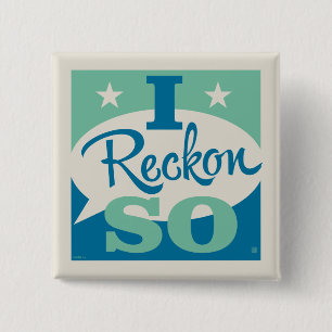 I Reckon So 15 Cm Square Badge