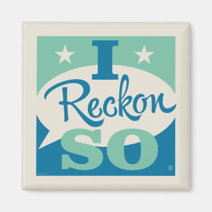 I Reckon So Magnet