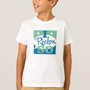 I Reckon So T-Shirt