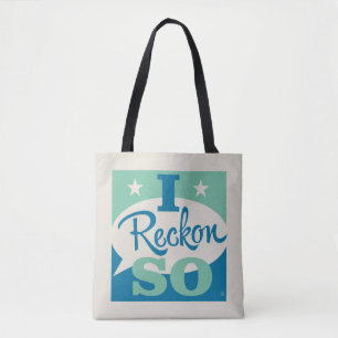 I Reckon So Tote Bag