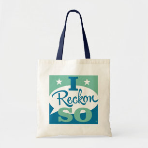 I Reckon So Tote Bag