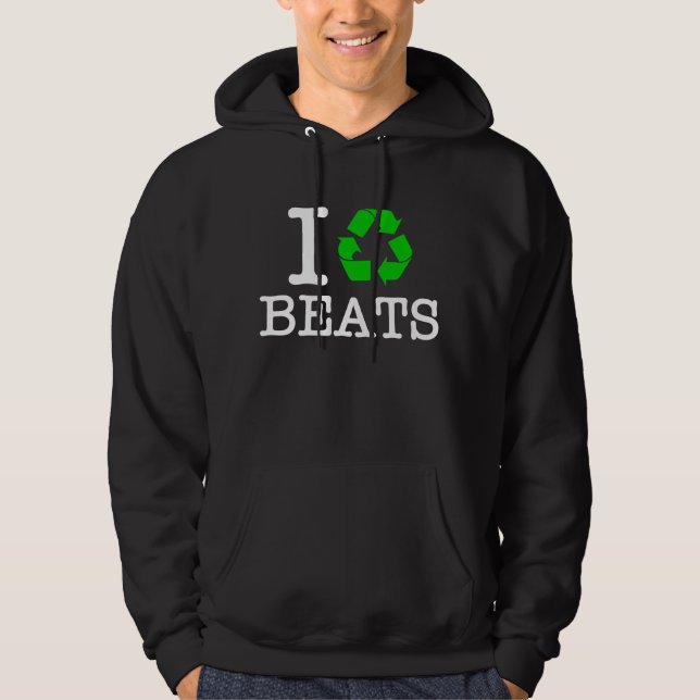 I Recycle Beats Hoodie (Front)