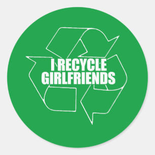 I recycle girlfriends classic round sticker