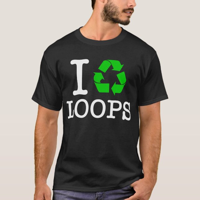 I Recycle Loops T-Shirt (Front)