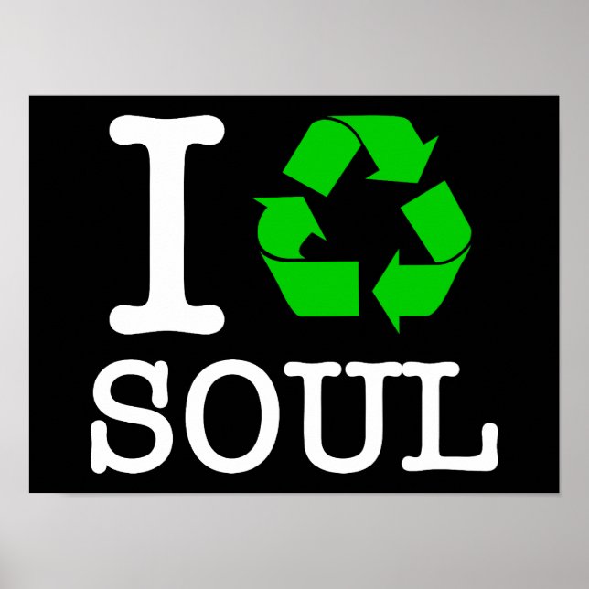 I Recycle Soul Poster (Front)
