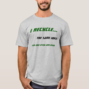 I Recycle... T-Shirt