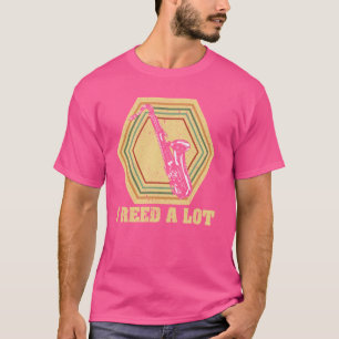 I Reed A Lot Saxophonist & Saxophone 1 T-Shirt