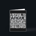 I Refuse To Argue With People Who Should Have Been Card<br><div class="desc">I Refuse To Argue With People Who Should Have Been (on Back)</div>