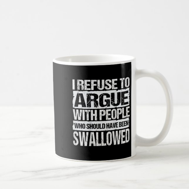 I Refuse To Argue With People Who Should Have Been Coffee Mug (Right)