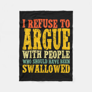 I Refuse To Argue With People Who Should Have Been Fleece Blanket