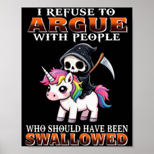 I Refuse To Argue With People Who Should Have Been Poster