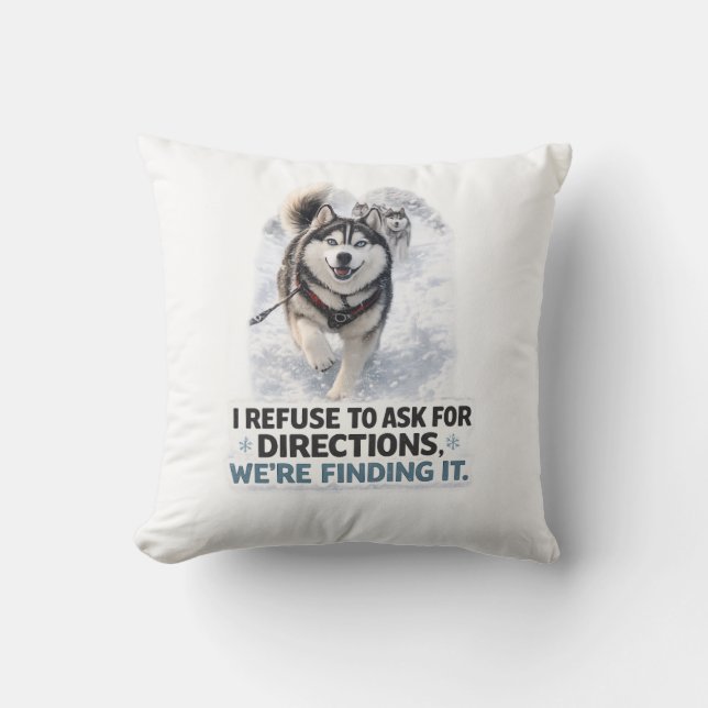 I Refuse to Ask for Directions funny husky quote Cushion (Front)