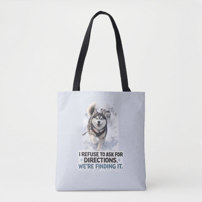 I Refuse to Ask for Directions funny husky quote Tote Bag (Front)