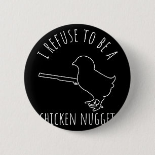 I Refuse To Be A Chicken Nugget Chicken Humour 6 Cm Round Badge