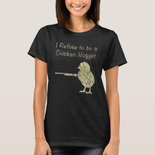 I Refuse To Be A Chicken Nugget Farmer T-Shirt