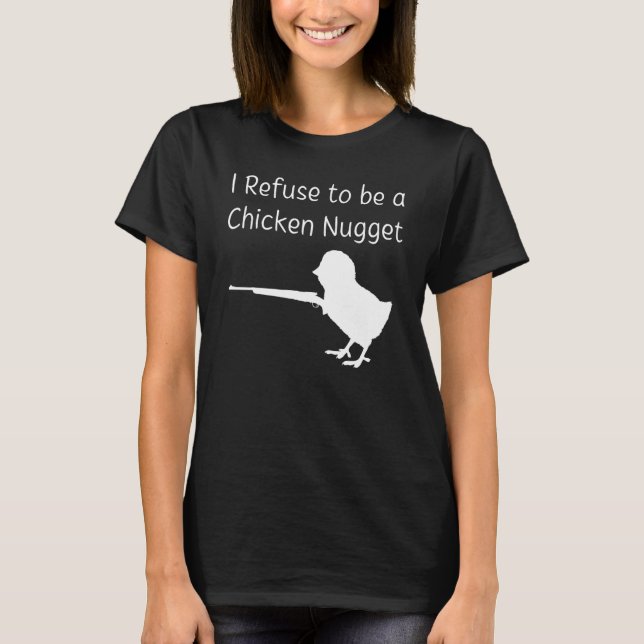 I Refuse to be a Chicken Nugget Gun Conservative L T-Shirt (Front)